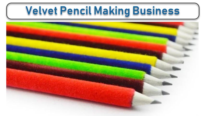 मखमली पेंसिल बनाने का व्यवसाय